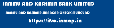 JAMMU AND KASHMIR BANK LIMITED  JAMMU AND KASHMIR SRINAGAR CHECK MUJIGUND   ifsc code